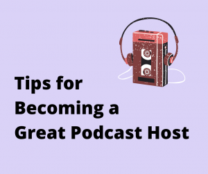 6 Tips for Becoming a Great Podcast Host