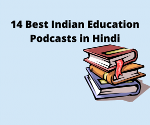 14 Best Indian Education Podcasts in Hindi