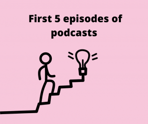  First 5 episodes of podcasts