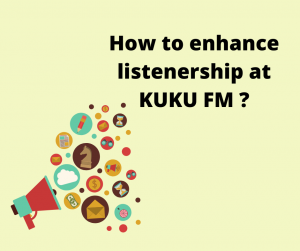 How to enhance listenership at KUKU FM