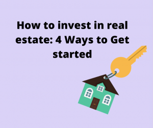 How to invest in real estate: 4 Ways to Get started