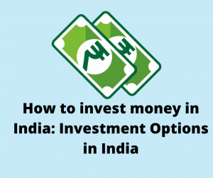 How to invest money in India: Investment Options in India