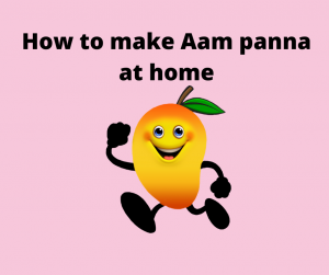 How to make Aam Panna at home