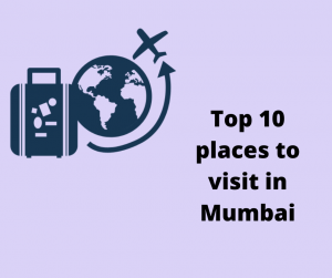 Top 10 places to visit in Mumbai