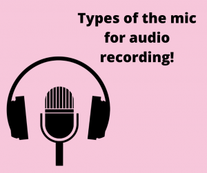 Types of mic for audio recording! 