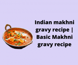 Indian makhni gravy recipe