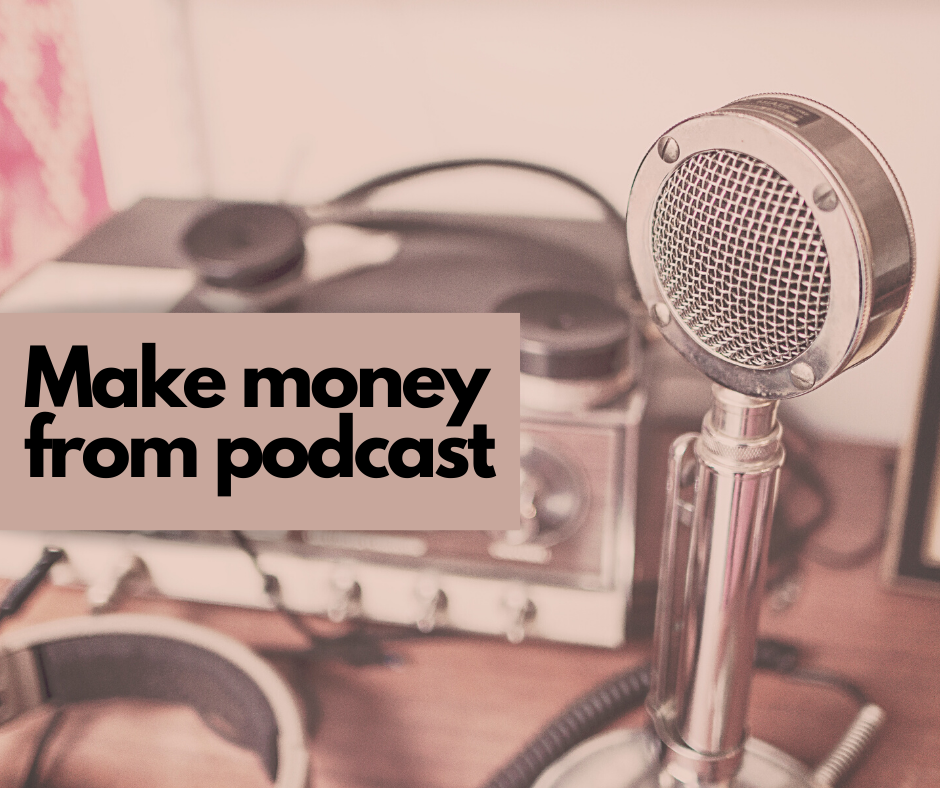 How to make money through podcasts?