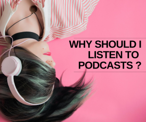 Why should I listen to Podcasts