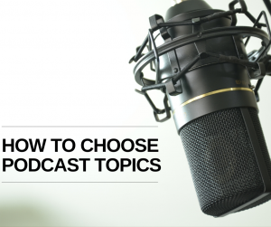 How to choose podcast topics?