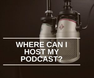 Where can I host my podcast?