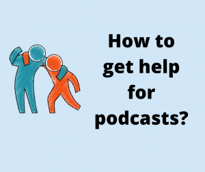 How to get help for podcasts