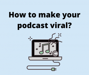 How to make your podcast viral?