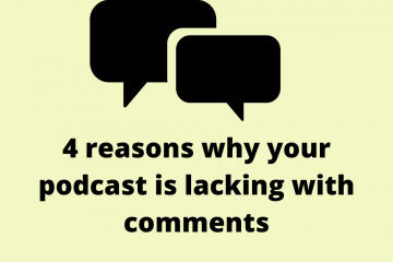 4 reasons why your podcast is lacking with comments