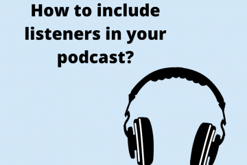 How to include your listener in the podcast?