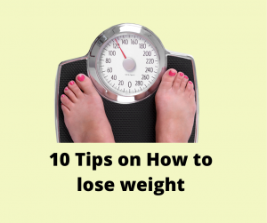 10 Tips on How to lose weight