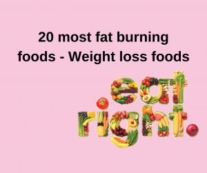 20 most fat burning foods - Weight loss foods