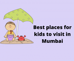 Best places for kids to visit in Mumbai