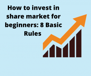 How to invest in share market for beginners: 8 Basic Rules for Beginners