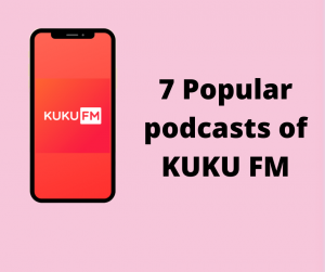 7 Popular podcasts of KUKU FM 
