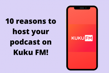10 reasons to host your podcast on Kuku FM !